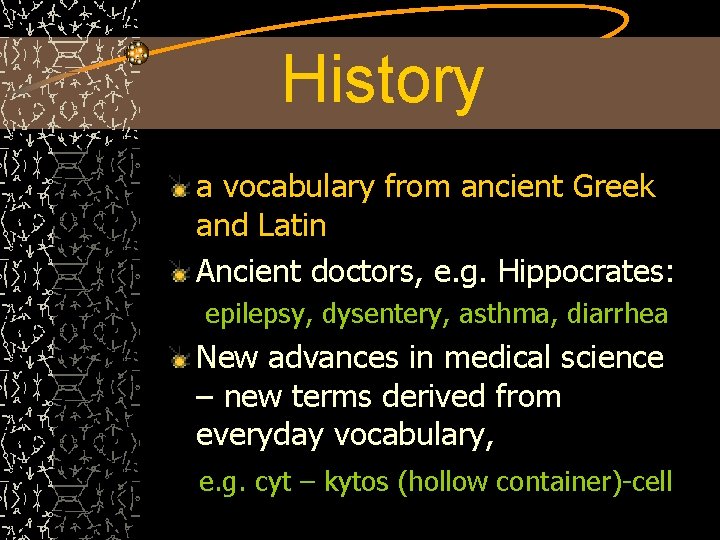 History a vocabulary from ancient Greek and Latin Ancient doctors, e. g. Hippocrates: epilepsy,