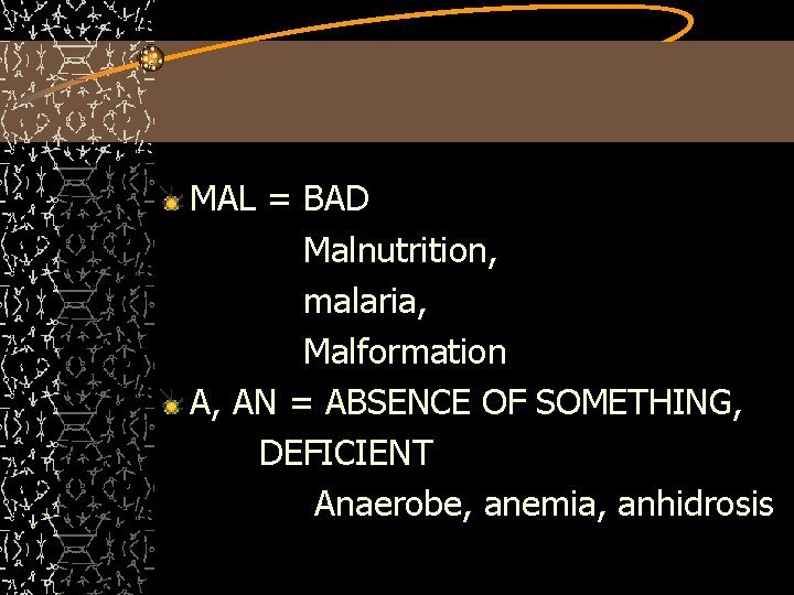 MAL = BAD Malnutrition, malaria, Malformation A, AN = ABSENCE OF SOMETHING, DEFICIENT Anaerobe,