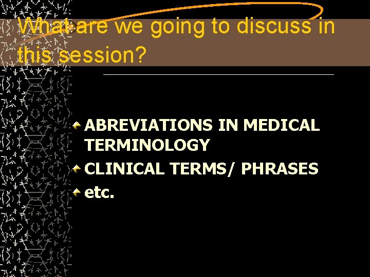 What are we going to discuss in this session? ABREVIATIONS IN MEDICAL TERMINOLOGY CLINICAL