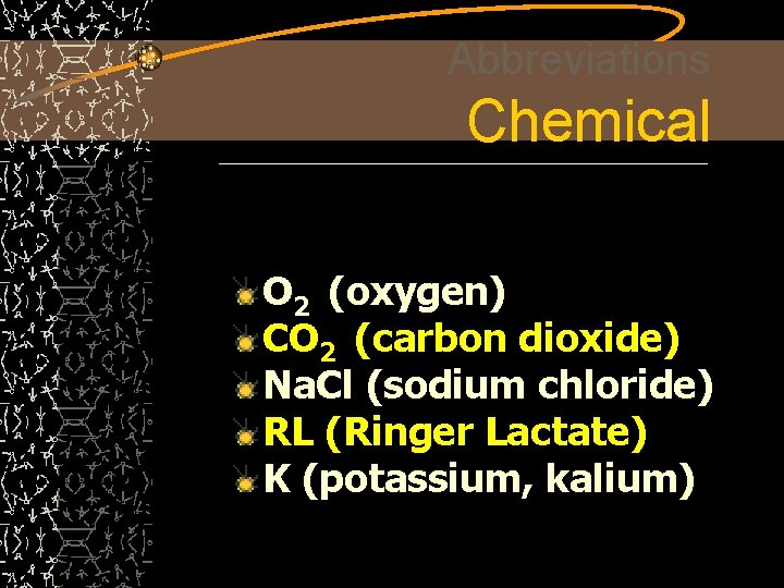 Abbreviations Chemical O 2 (oxygen) CO 2 (carbon dioxide) Na. Cl (sodium chloride) RL