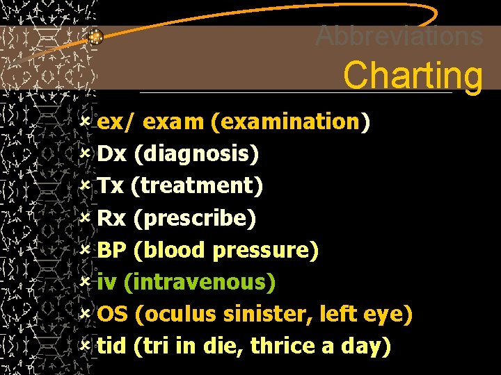 Abbreviations Charting û ex/ exam (examination) û Dx (diagnosis) û Tx (treatment) û Rx