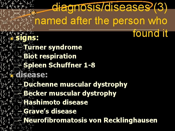 diagnosis/diseases (3) named after the person who found it signs: – Turner syndrome –