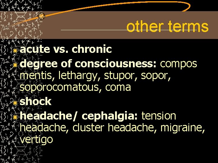 other terms acute vs. chronic degree of consciousness: compos mentis, lethargy, stupor, soporocomatous, coma