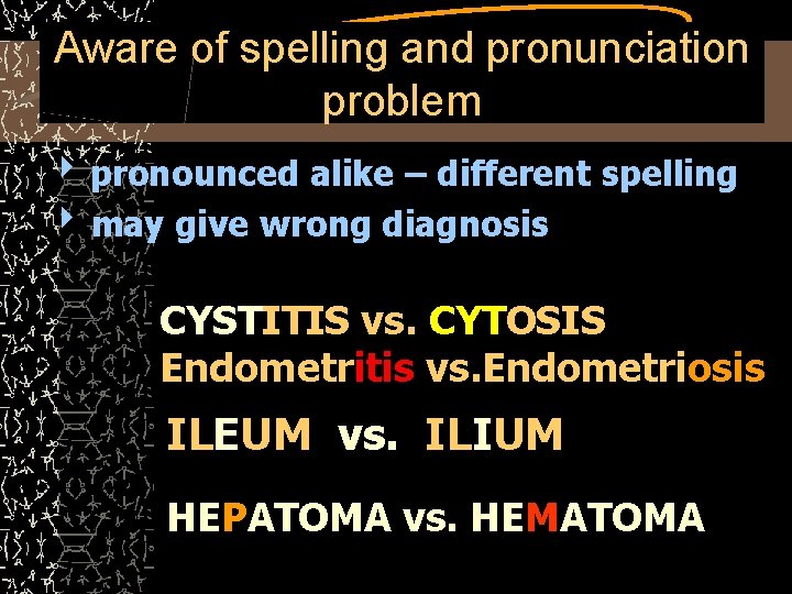 Aware of spelling and pronunciation problem 4 pronounced alike – different spelling 4 may