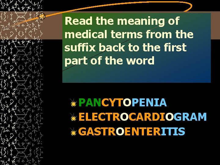 Read the meaning of medical terms from the suffix back to the first part