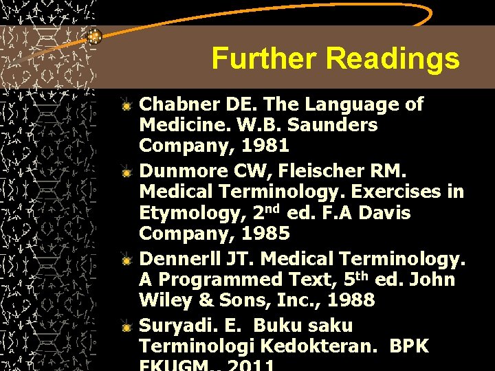 Further Readings Chabner DE. The Language of Medicine. W. B. Saunders Company, 1981 Dunmore