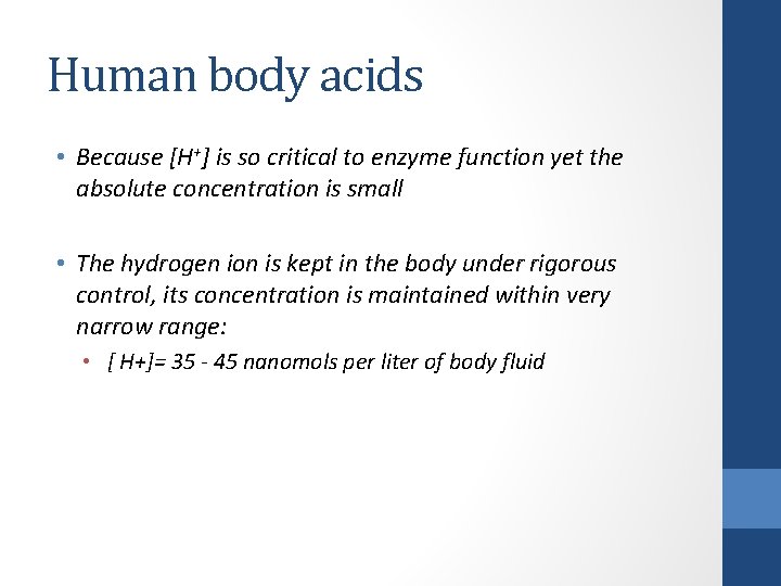 Human body acids • Because [H+] is so critical to enzyme function yet the
