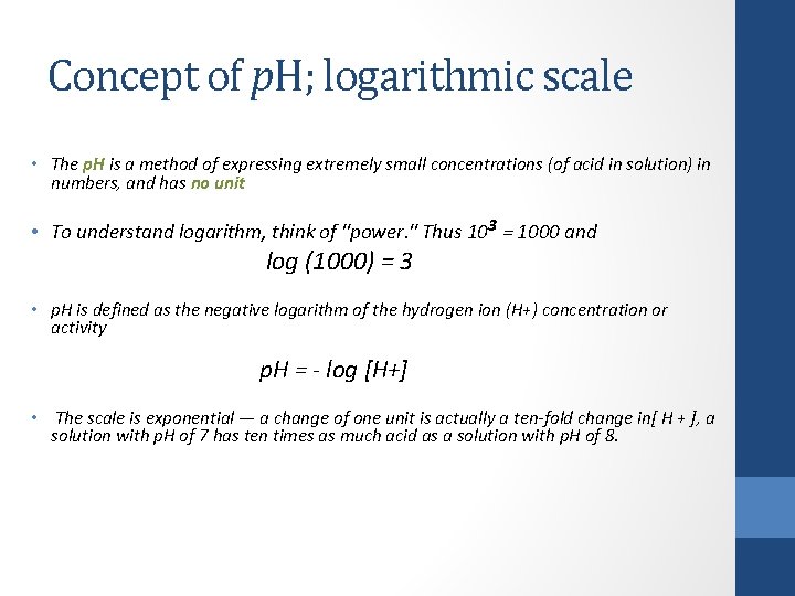 Concept of p. H; logarithmic scale • The p. H is a method of
