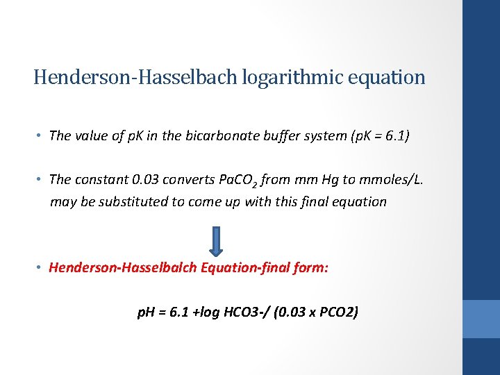 Henderson-Hasselbach logarithmic equation • The value of p. K in the bicarbonate buffer system