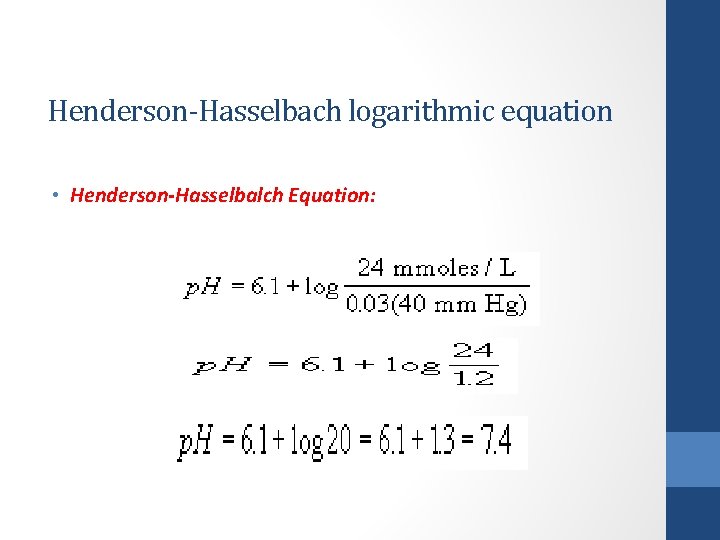 Henderson-Hasselbach logarithmic equation • Henderson-Hasselbalch Equation: 