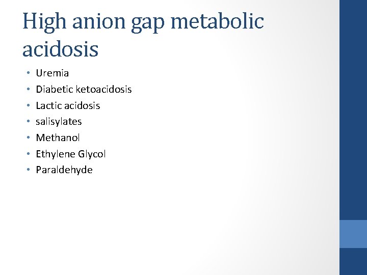 High anion gap metabolic acidosis • • Uremia Diabetic ketoacidosis Lactic acidosis salisylates Methanol