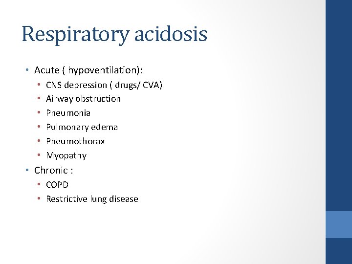 Respiratory acidosis • Acute ( hypoventilation): • • • CNS depression ( drugs/ CVA)