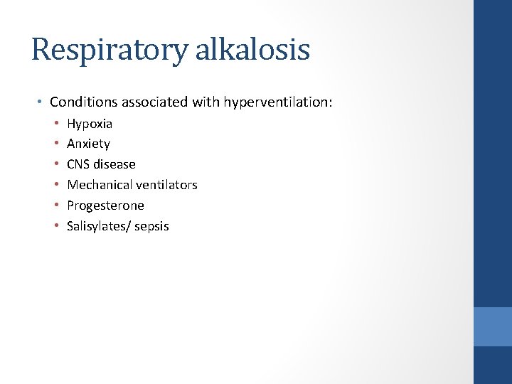 Respiratory alkalosis • Conditions associated with hyperventilation: • • • Hypoxia Anxiety CNS disease