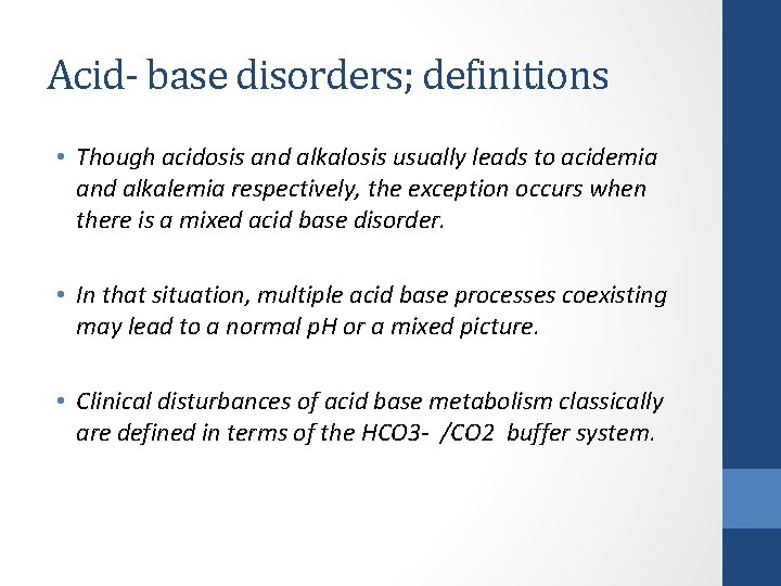 Acid- base disorders; definitions • Though acidosis and alkalosis usually leads to acidemia and