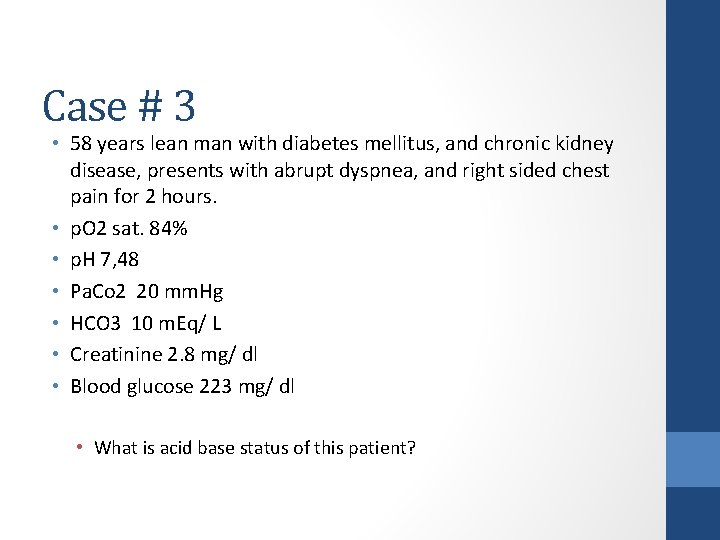 Case # 3 • 58 years lean man with diabetes mellitus, and chronic kidney