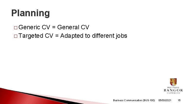 Planning � Generic CV = General CV � Targeted CV = Adapted to different