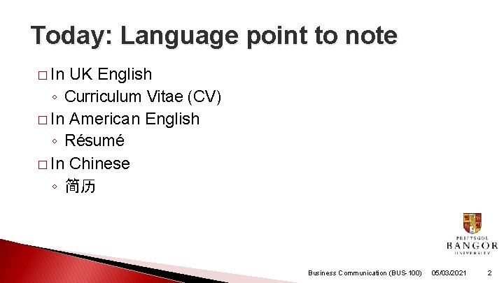 Today: Language point to note � In UK English ◦ Curriculum Vitae (CV) �