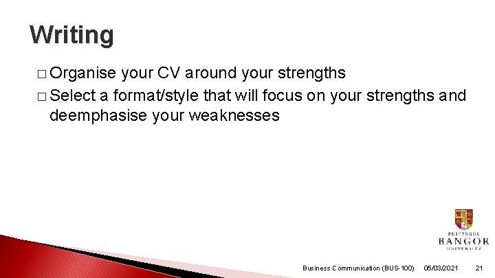 Writing � Organise your CV around your strengths � Select a format/style that will