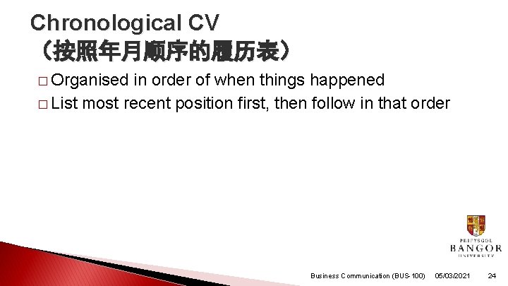 Chronological CV （按照年月顺序的履历表） � Organised in order of when things happened � List most