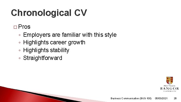 Chronological CV � Pros ◦ ◦ Employers are familiar with this style Highlights career