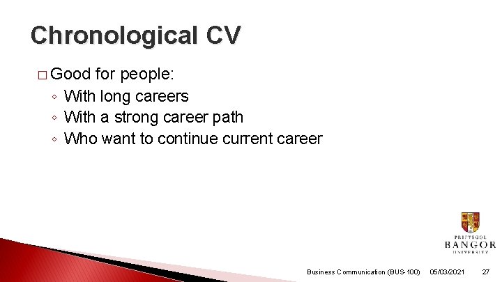 Chronological CV � Good for people: ◦ With long careers ◦ With a strong