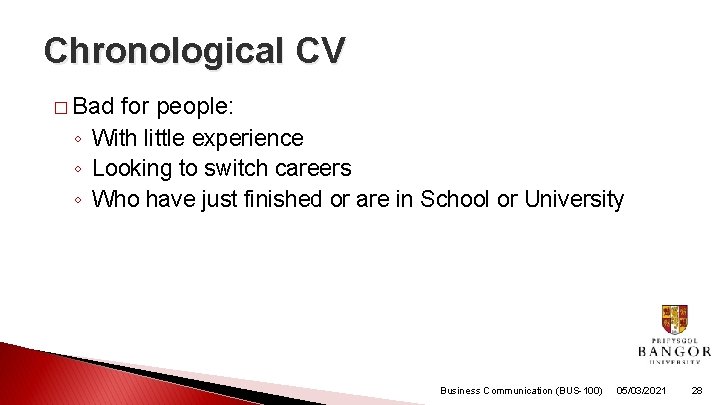 Chronological CV � Bad for people: ◦ With little experience ◦ Looking to switch