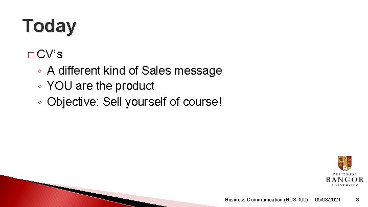 Today � CV’s ◦ A different kind of Sales message ◦ YOU are the