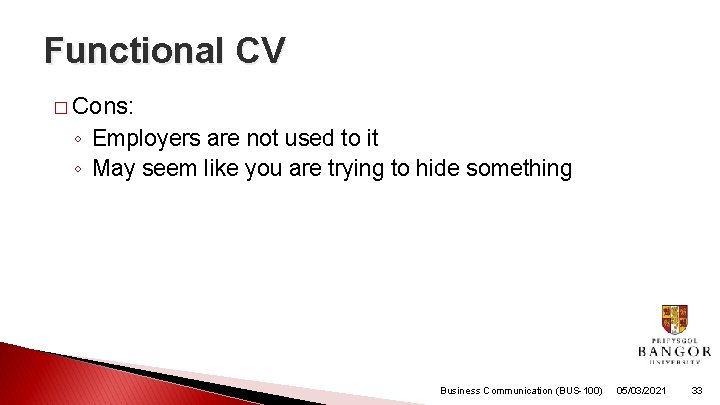 Functional CV � Cons: ◦ Employers are not used to it ◦ May seem
