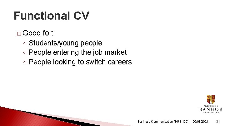 Functional CV � Good for: ◦ Students/young people ◦ People entering the job market