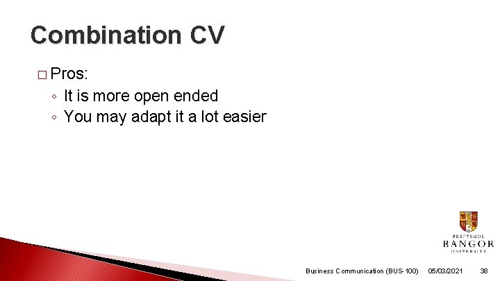 Combination CV � Pros: ◦ It is more open ended ◦ You may adapt