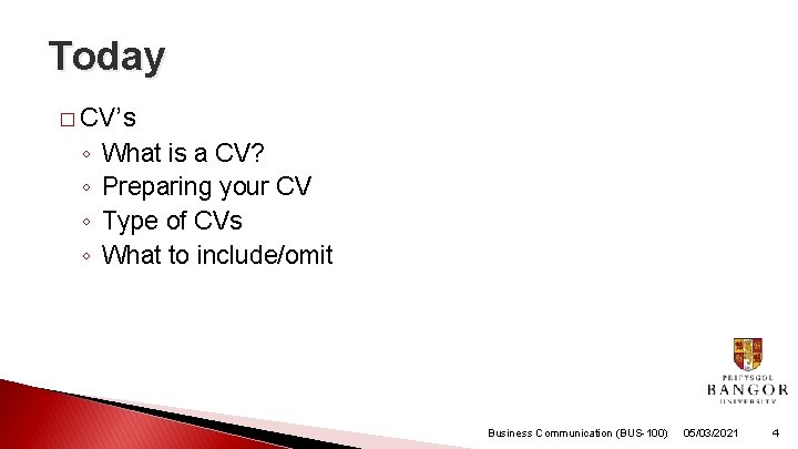 Today � CV’s ◦ ◦ What is a CV? Preparing your CV Type of
