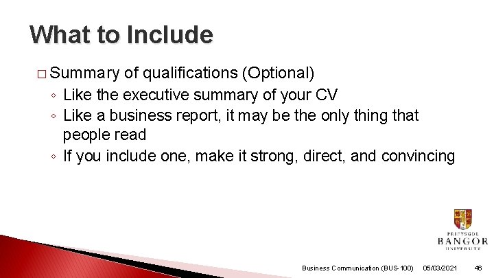 What to Include � Summary of qualifications (Optional) ◦ Like the executive summary of