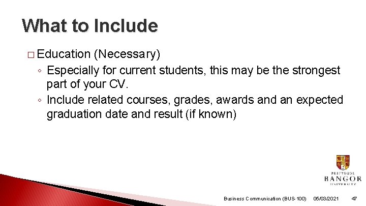 What to Include � Education (Necessary) ◦ Especially for current students, this may be