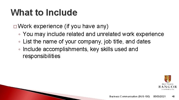 What to Include � Work experience (if you have any) ◦ You may include