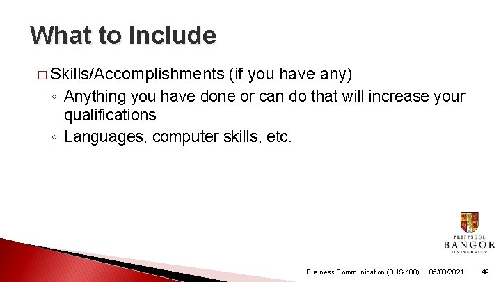 What to Include � Skills/Accomplishments (if you have any) ◦ Anything you have done