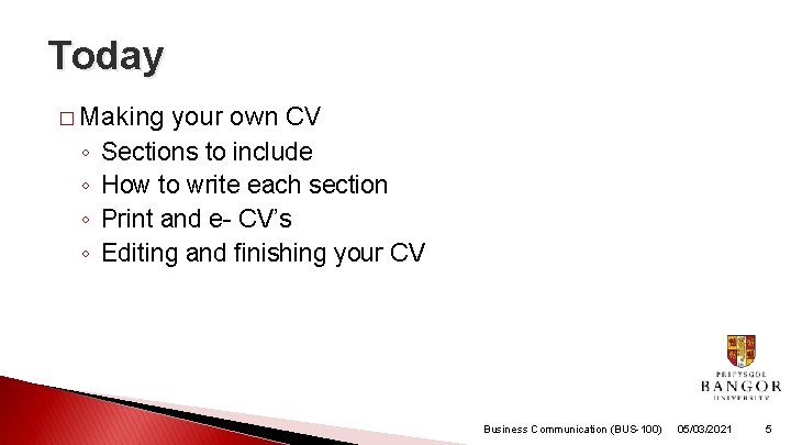 Today � Making ◦ ◦ your own CV Sections to include How to write