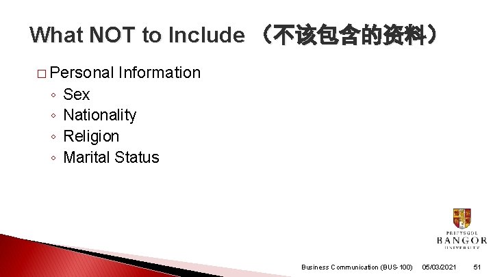 What NOT to Include （不该包含的资料） � Personal ◦ ◦ Information Sex Nationality Religion Marital
