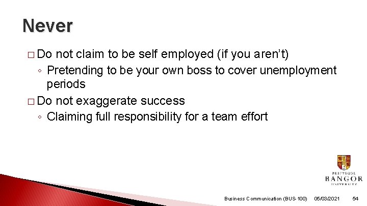 Never � Do not claim to be self employed (if you aren’t) ◦ Pretending
