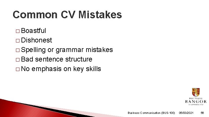 Common CV Mistakes � Boastful � Dishonest � Spelling or grammar mistakes � Bad