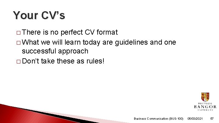 Your CV’s � There is no perfect CV format � What we will learn