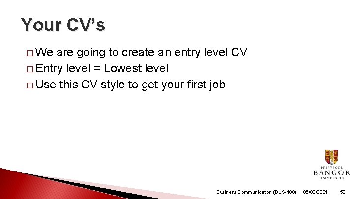 Your CV’s � We are going to create an entry level CV � Entry