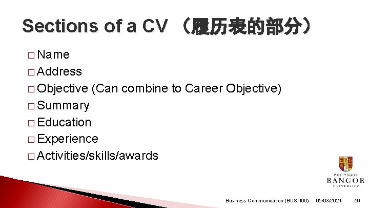 Sections of a CV （履历表的部分） � Name � Address � Objective (Can combine to