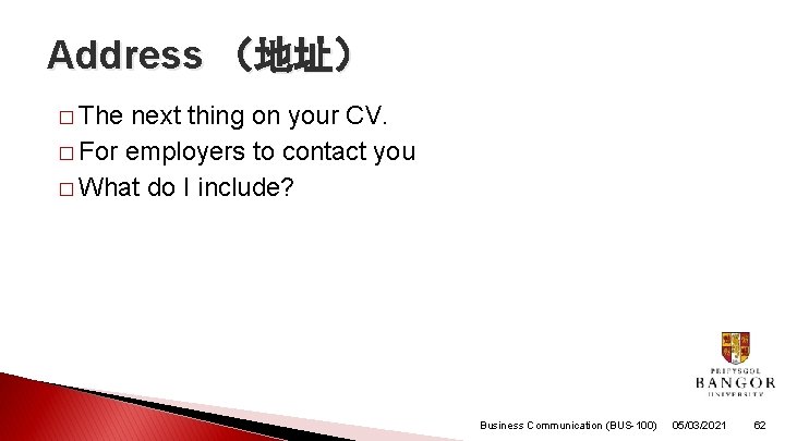 Address （地址） � The next thing on your CV. � For employers to contact