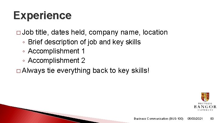 Experience � Job title, dates held, company name, location ◦ Brief description of job