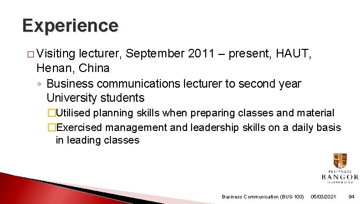 Experience � Visiting lecturer, September 2011 – present, HAUT, Henan, China ◦ Business communications