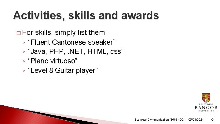 Activities, skills and awards � For ◦ ◦ skills, simply list them: “Fluent Cantonese