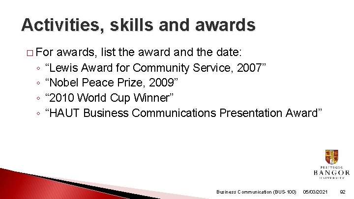 Activities, skills and awards � For ◦ ◦ awards, list the award and the