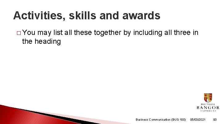 Activities, skills and awards � You may list all these together by including all