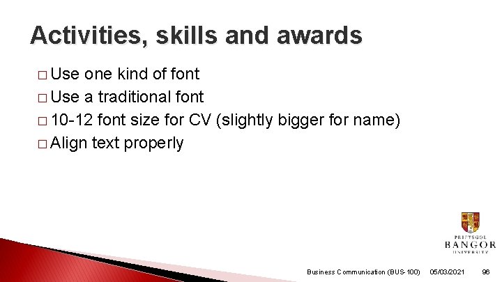 Activities, skills and awards � Use one kind of font � Use a traditional