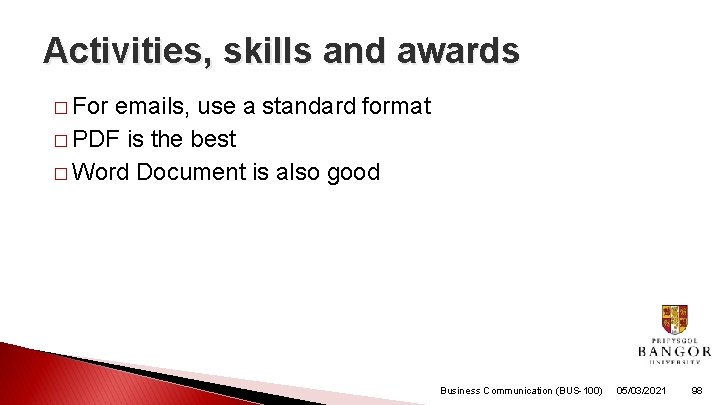 Activities, skills and awards � For emails, use a standard format � PDF is